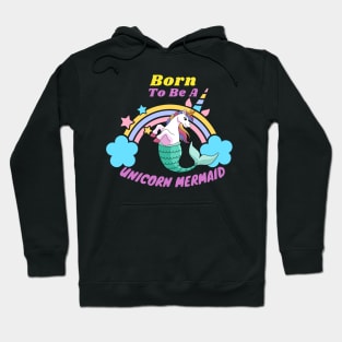 Born to be a unicorn mermaid Hoodie